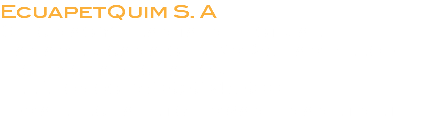EcuapetQuim S. A Oficinas y Planta Industrial: Panamericana sur Km 28 Tambillo - Pichincha -Ecuador Teléfonos: (593)3948300 E-mail: ecuapetquim@andinanet.net